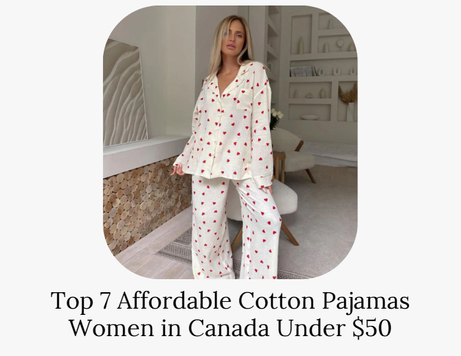Top 7 Affordable Cotton Pajamas Women in Canada Under 